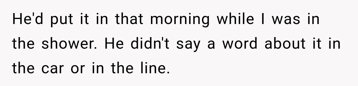 Friend Secretly Packs His Things Into Her Checked Bag, Then Gets Mad When She Takes Them Out He'd put it in that morning while I was in the shower. He didn't say a word about it in the car or in the line.