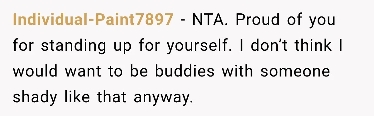 Friend Secretly Packs His Things Into Her Checked Bag, Then Gets Mad When She Takes Them Out Individual-Paint7897 − NTA. Proud of you for standing up for yourself. I don’t think I would want to be buddies with someone shady like that anyway.