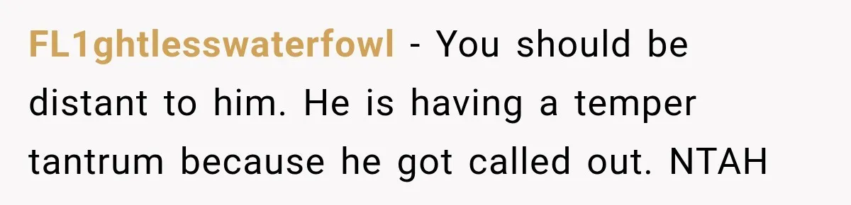 Friend Secretly Packs His Things Into Her Checked Bag, Then Gets Mad When She Takes Them Out FL1ghtlesswaterfowl − You should be distant to him. He is having a temper tantrum because he got called out. NTAH