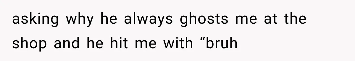 She Cooked, Cleaned, and Cared for Him Daily, Until One Silent Night Changed Everything asking why he always ghosts me at the shop and he hit me with “bruh