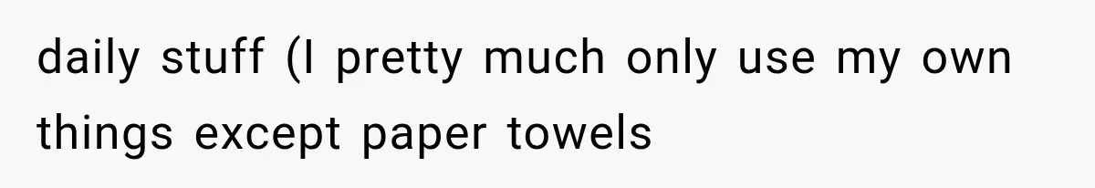She Cooked, Cleaned, and Cared for Him Daily, Until One Silent Night Changed Everything daily stuff (I pretty much only use my own things except paper towels