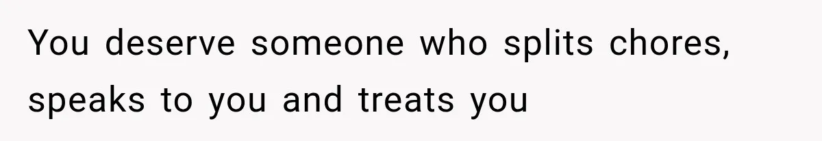 She Cooked, Cleaned, and Cared for Him Daily, Until One Silent Night Changed Everything You deserve someone who splits chores, speaks to you and treats you