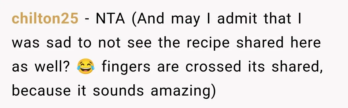 chilton25 − NTA (And may I admit that I was sad to not see the recipe shared here as well? 😂 fingers are crossed its shared, because it sounds amazing)