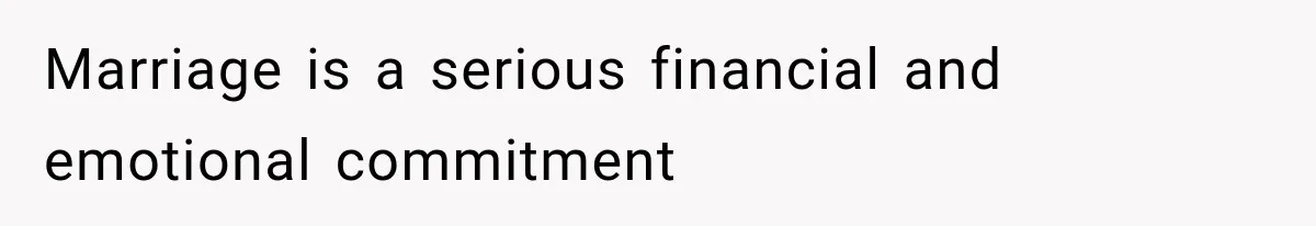 Marriage is a serious financial and emotional commitment