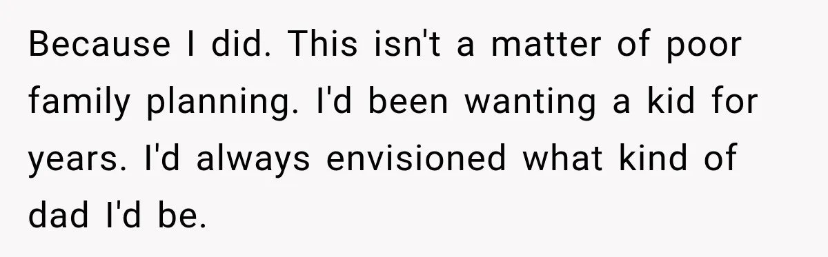 New Dad Admits He Hated His Baby, Then Discovers The Real Reason Behind His Anger Because I did. This isn't a matter of poor family planning. I'd been wanting a kid for years. I'd always envisioned what kind of dad I'd be.