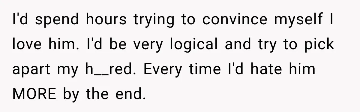 New Dad Admits He Hated His Baby, Then Discovers The Real Reason Behind His Anger I'd spend hours trying to convince myself I love him. I'd be very logical and try to pick apart my h__red. Every time I'd hate him MORE by the end.