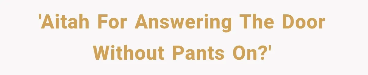 'AITAH for answering the door without pants on?'