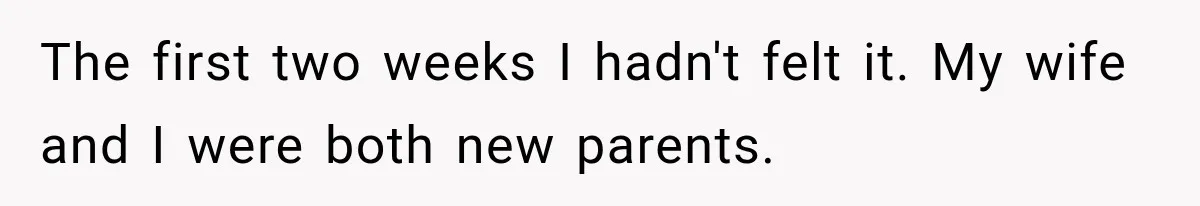 New Dad Admits He Hated His Baby, Then Discovers The Real Reason Behind His Anger The first two weeks I hadn't felt it. My wife and I were both new parents.