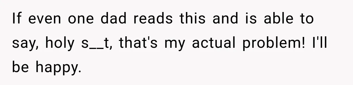 New Dad Admits He Hated His Baby, Then Discovers The Real Reason Behind His Anger If even one dad reads this and is able to say, holy s__t, that's my actual problem! I'll be happy.
