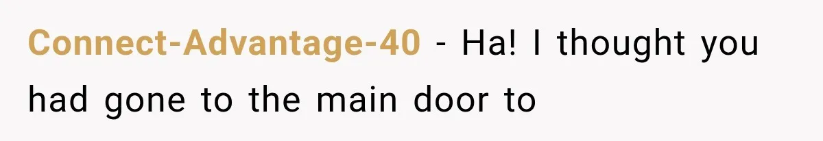 Connect-Advantage-40 − Ha! I thought you had gone to the main door to