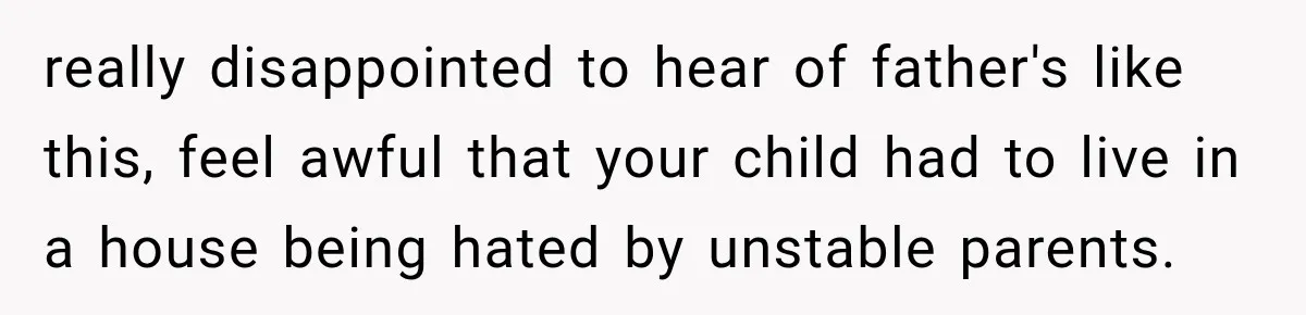 New Dad Admits He Hated His Baby, Then Discovers The Real Reason Behind His Anger really disappointed to hear of father's like this, feel awful that your child had to live in a house being hated by unstable parents.