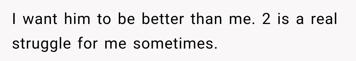 New Dad Admits He Hated His Baby, Then Discovers The Real Reason Behind His Anger I want him to be better than me. 2 is a real struggle for me sometimes.