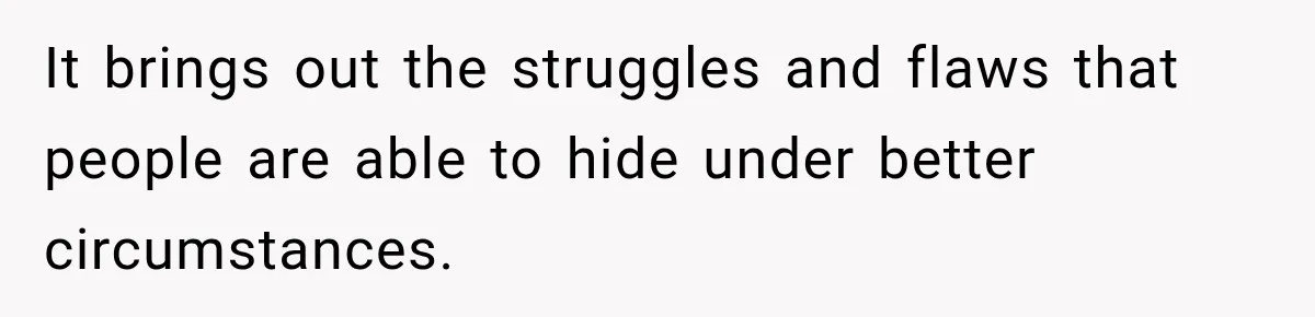 New Dad Admits He Hated His Baby, Then Discovers The Real Reason Behind His Anger It brings out the struggles and flaws that people are able to hide under better circumstances.
