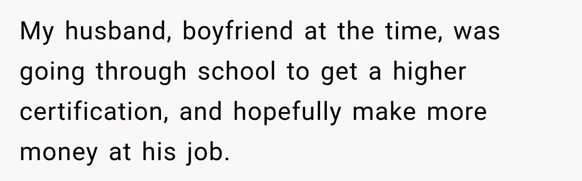 Woman Learns Her Marriage Was Breaking Her After Reddit Stories Helped Her See The Truth My husband, boyfriend at the time, was going through school to get a higher certification, and hopefully make more money at his job.