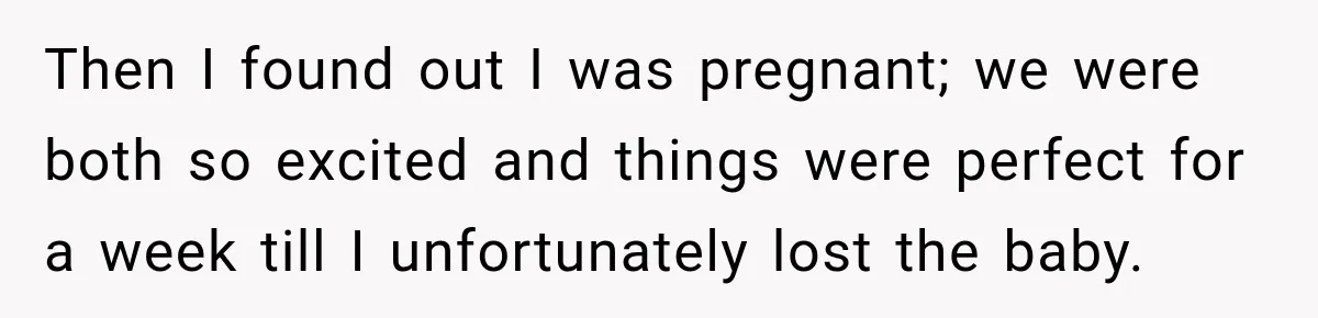 Woman Learns Her Marriage Was Breaking Her After Reddit Stories Helped Her See The Truth Then I found out I was pregnant; we were both so excited and things were perfect for a week till I unfortunately lost the baby.