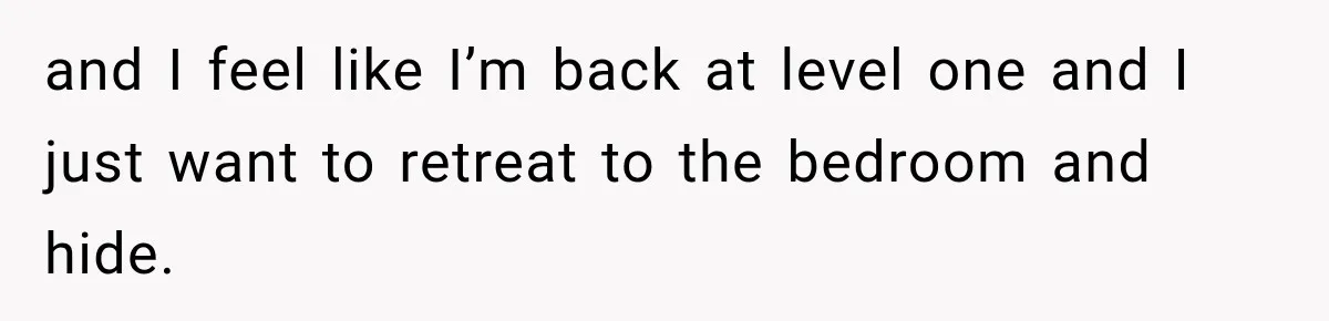 Woman Learns Her Marriage Was Breaking Her After Reddit Stories Helped Her See The Truth and I feel like I’m back at level one and I just want to retreat to the bedroom and hide.