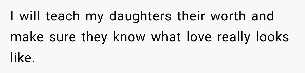 Woman Learns Her Marriage Was Breaking Her After Reddit Stories Helped Her See The Truth I will teach my daughters their worth and make sure they know what love really looks like.