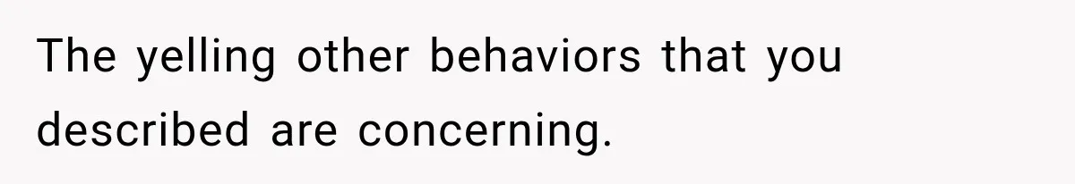 Woman Learns Her Marriage Was Breaking Her After Reddit Stories Helped Her See The Truth The yelling other behaviors that you described are concerning.