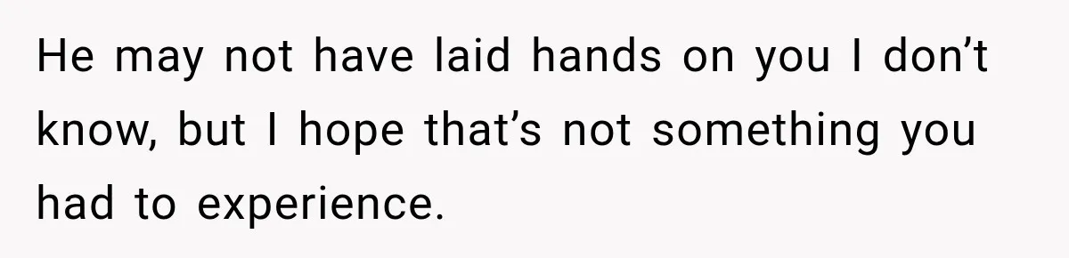 Woman Learns Her Marriage Was Breaking Her After Reddit Stories Helped Her See The Truth He may not have laid hands on you I don’t know, but I hope that’s not something you had to experience.