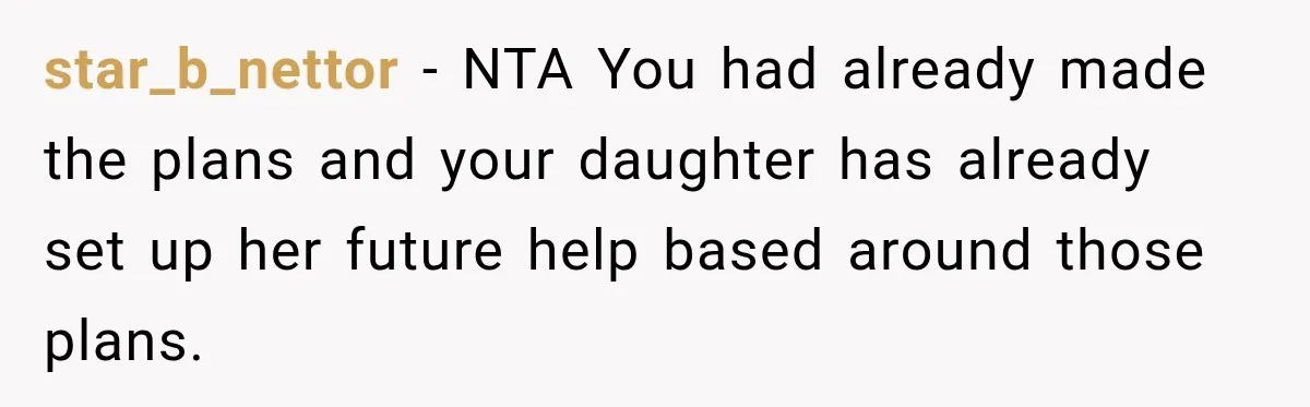 star_b_nettor − NTA You had already made the plans and your daughter has already set up her future help based around those plans.