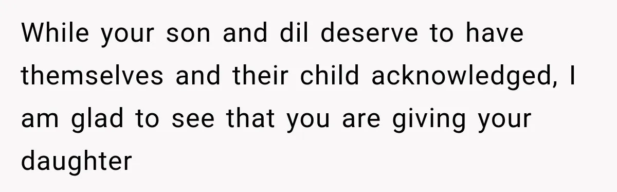 While your son and dil deserve to have themselves and their child acknowledged, I am glad to see that you are giving your daughter