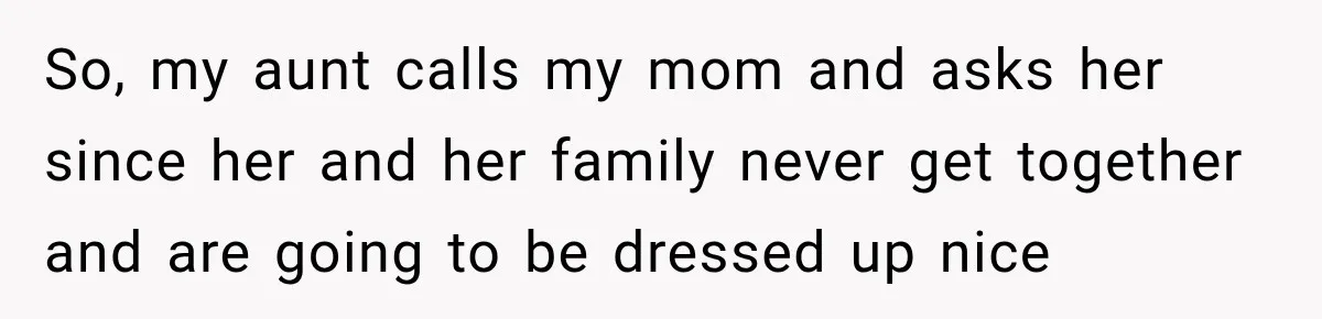 Bride Refuses To Share Wedding Photographer After Aunt Requests A Free Family Photoshoot So, my aunt calls my mom and asks her since her and her family never get together and are going to be dressed up nice