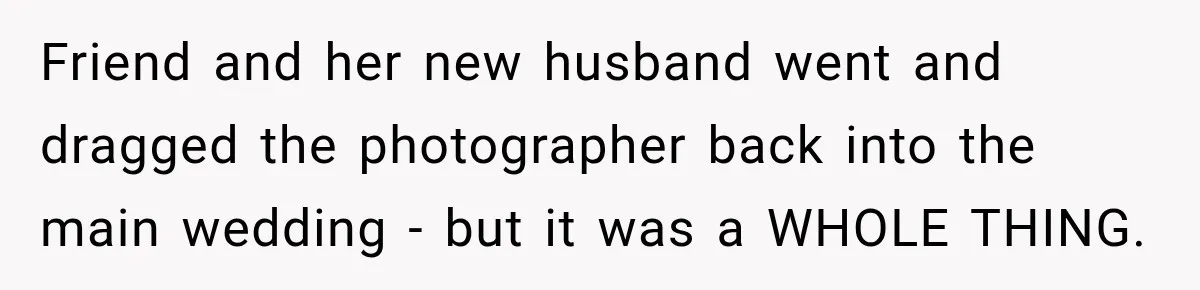 Bride Refuses To Share Wedding Photographer After Aunt Requests A Free Family Photoshoot Friend and her new husband went and dragged the photographer back into the main wedding - but it was a WHOLE THING.
