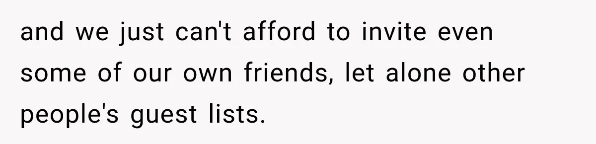 Bride Laughs When Future Sister-In-Law Demands 20 Extra Wedding Guests For Her “Family” and we just can't afford to invite even some of our own friends, let alone other people's guest lists.