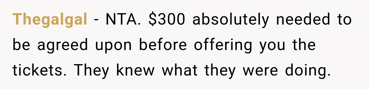 Thegalgal − NTA. $300 absolutely needed to be agreed upon before offering you the tickets. They knew what they were doing.