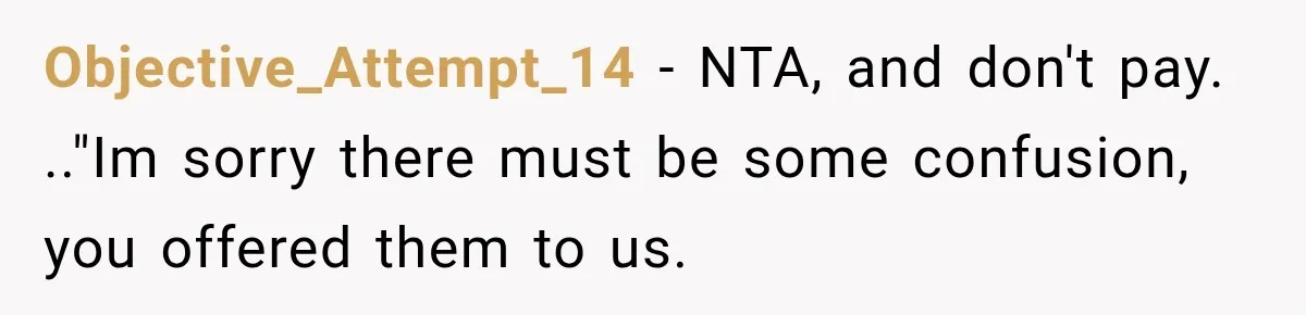 Objective_Attempt_14 − NTA, and don't pay. .."Im sorry there must be some confusion, you offered them to us.
