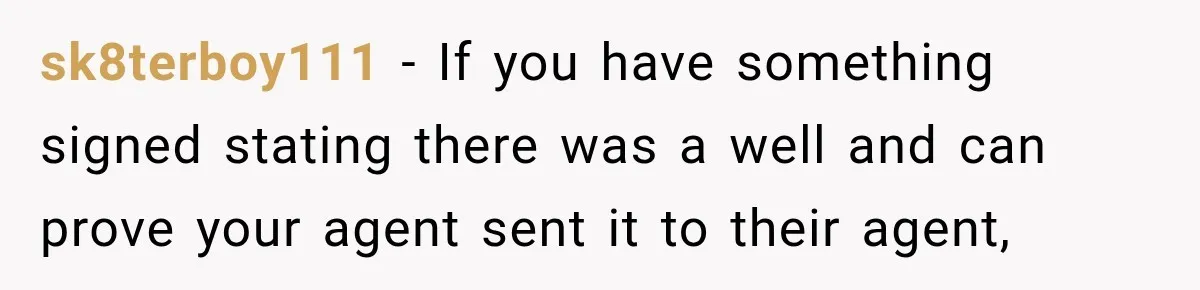 sk8terboy111 − If you have something signed stating there was a well and can prove your agent sent it to their agent,