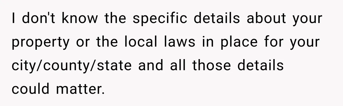 I don't know the specific details about your property or the local laws in place for your city/county/state and all those details could matter.
