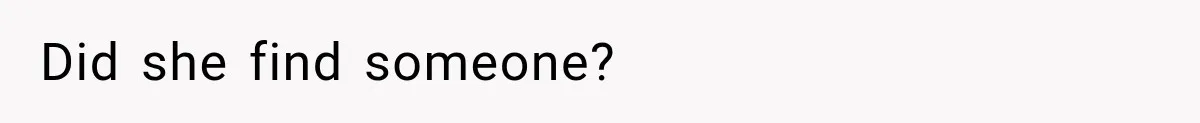 Did she find someone?