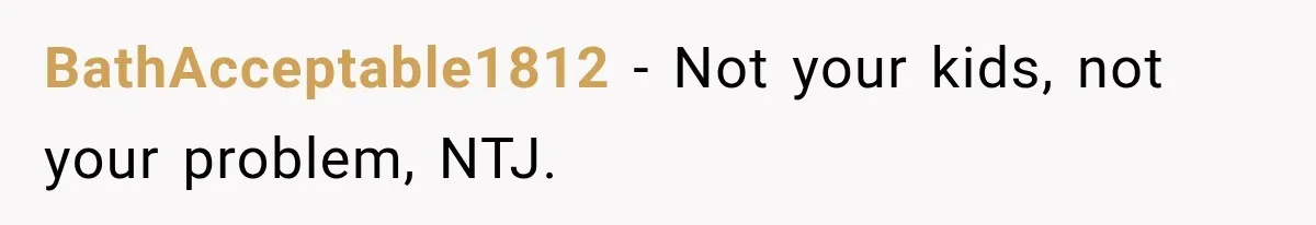 BathAcceptable1812 − Not your kids, not your problem, NTJ.