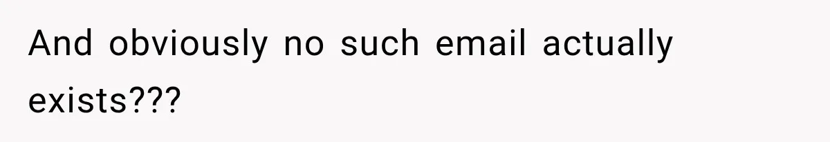 And obviously no such email actually exists???