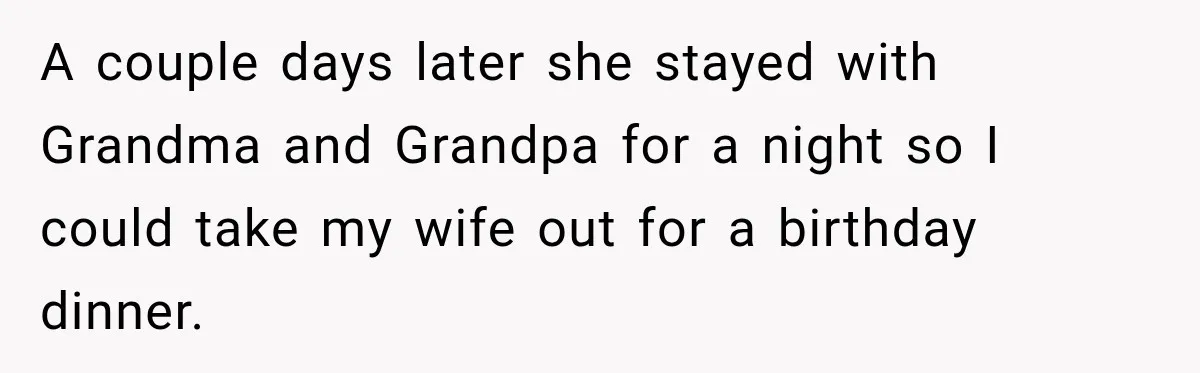 A couple days later she stayed with Grandma and Grandpa for a night so I could take my wife out for a birthday dinner.