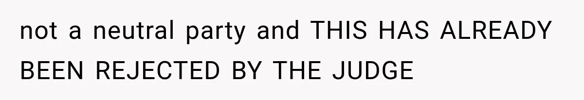 Their Kids’ Birthday Ends Happily, Until the Grandparents Send a 14-Page Visitation Ultimatum not a neutral party and THIS HAS ALREADY BEEN REJECTED BY THE JUDGE