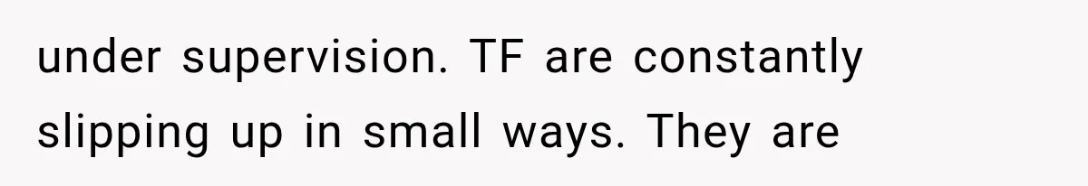 Their Kids’ Birthday Ends Happily, Until the Grandparents Send a 14-Page Visitation Ultimatum under supervision. TF are constantly slipping up in small ways. They are