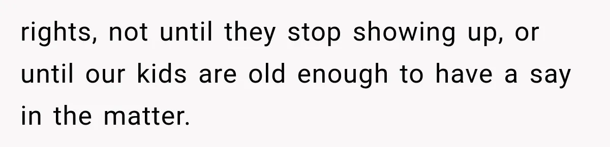Their Kids’ Birthday Ends Happily, Until the Grandparents Send a 14-Page Visitation Ultimatum rights, not until they stop showing up, or until our kids are old enough to have a say in the matter.