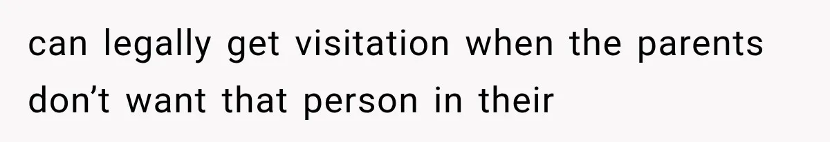 Their Kids’ Birthday Ends Happily, Until the Grandparents Send a 14-Page Visitation Ultimatum can legally get visitation when the parents don’t want that person in their