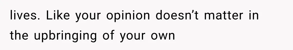 Their Kids’ Birthday Ends Happily, Until the Grandparents Send a 14-Page Visitation Ultimatum lives. Like your opinion doesn’t matter in the upbringing of your own