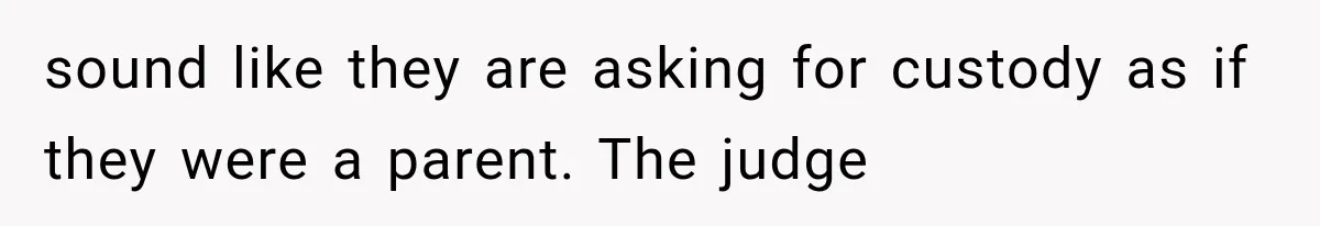 Their Kids’ Birthday Ends Happily, Until the Grandparents Send a 14-Page Visitation Ultimatum sound like they are asking for custody as if they were a parent. The judge