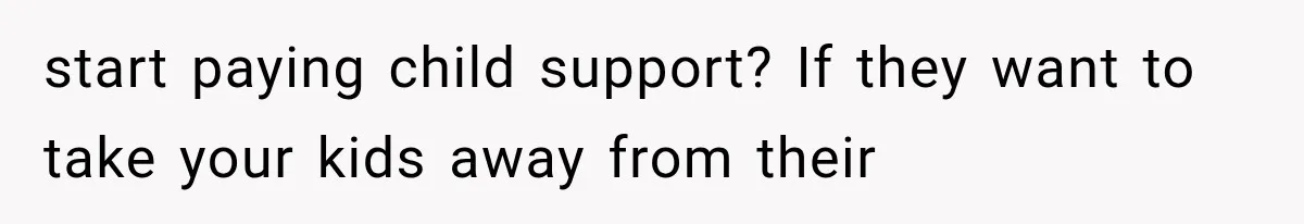 Their Kids’ Birthday Ends Happily, Until the Grandparents Send a 14-Page Visitation Ultimatum start paying child support? If they want to take your kids away from their
