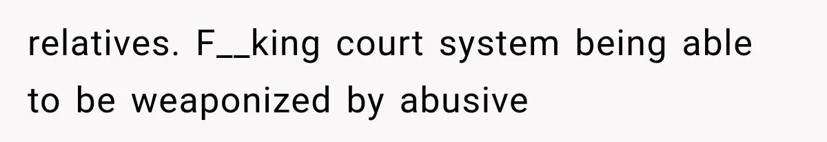 Their Kids’ Birthday Ends Happily, Until the Grandparents Send a 14-Page Visitation Ultimatum relatives. F__king court system being able to be weaponized by abusive