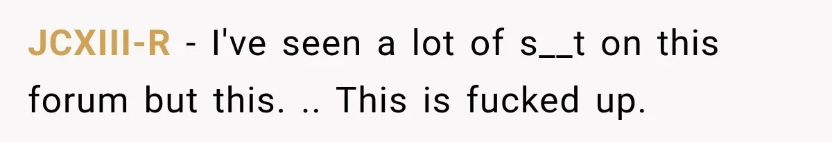 JCXIII-R − I've seen a lot of s__t on this forum but this. .. This is fucked up.