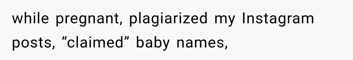 Pregnant SIL Shamed Her Birth Choices, Now Her “Perfect” Homebirth Is Falling Apart while pregnant, plagiarized my Instagram posts, “claimed” baby names,