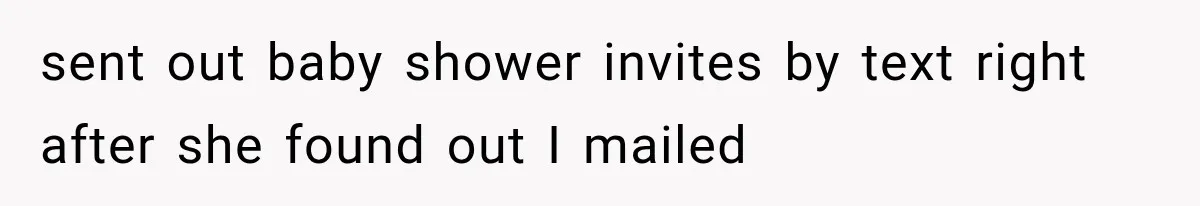 Pregnant SIL Shamed Her Birth Choices, Now Her “Perfect” Homebirth Is Falling Apart sent out baby shower invites by text right after she found out I mailed