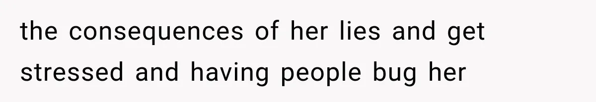 Pregnant SIL Shamed Her Birth Choices, Now Her “Perfect” Homebirth Is Falling Apart the consequences of her lies and get stressed and having people bug her