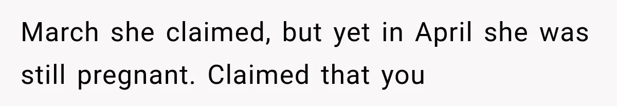 Pregnant SIL Shamed Her Birth Choices, Now Her “Perfect” Homebirth Is Falling Apart March she claimed, but yet in April she was still pregnant. Claimed that you