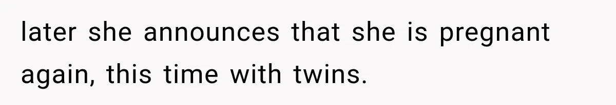 Pregnant SIL Shamed Her Birth Choices, Now Her “Perfect” Homebirth Is Falling Apart later she announces that she is pregnant again, this time with twins.